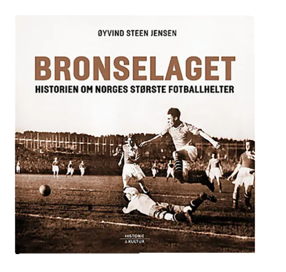Bronselaget Historien Om Norges Største Fotballhelter